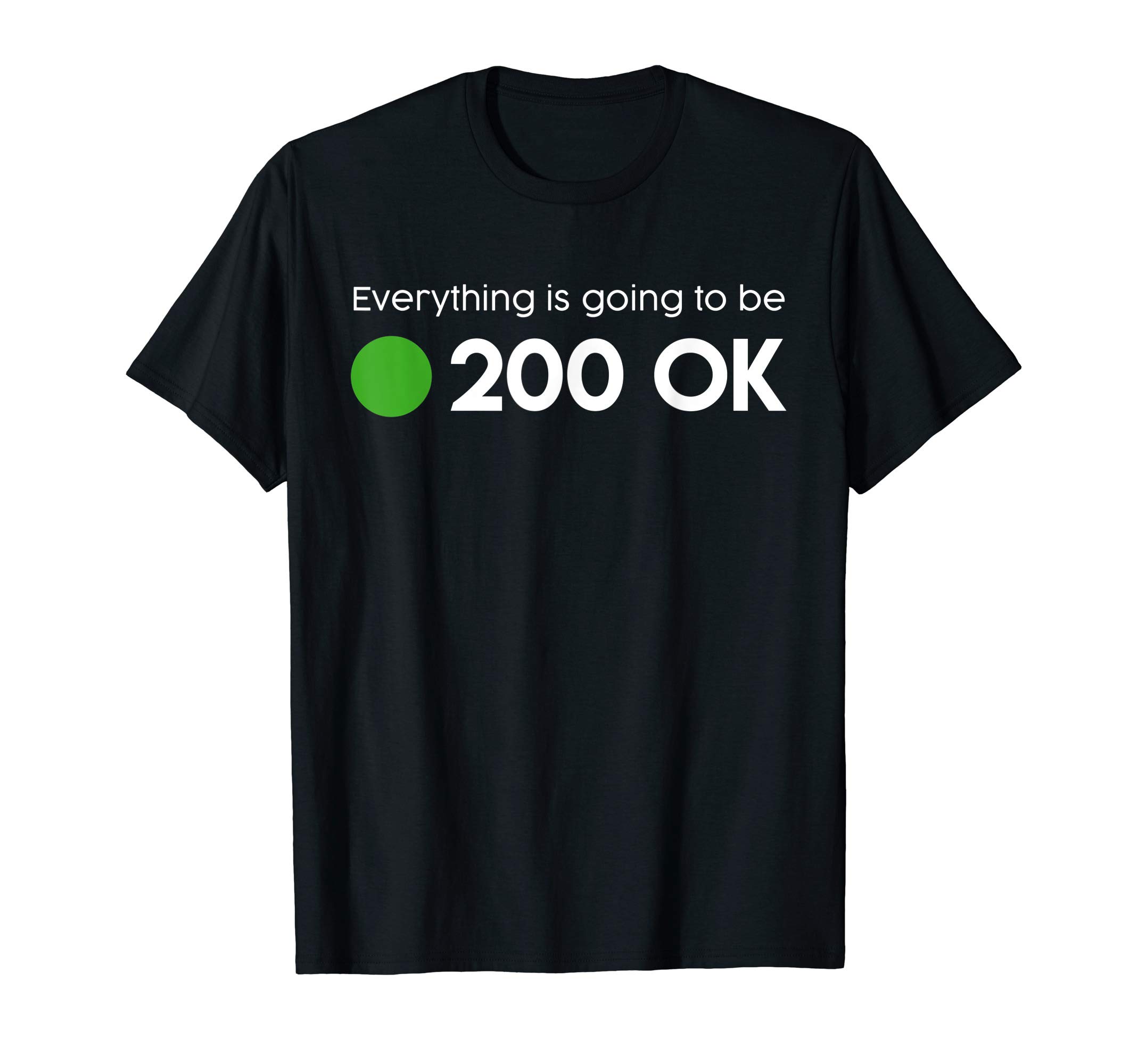 Foo Shirts By LottiEverything is going to be 200 OK - geek http response shirt T-Shirt