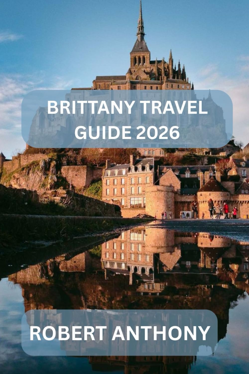 BRITTANY TRAVEL GUIDE 2026: A Thoughtful Journey Through Coastlines, Culture, and Living Heritage