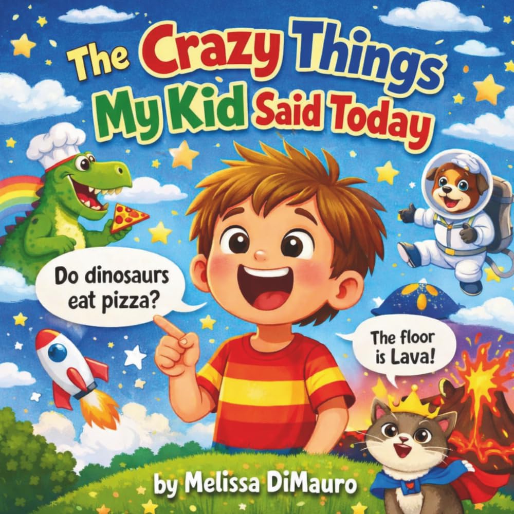 The Crazy Things My Kid Said Today