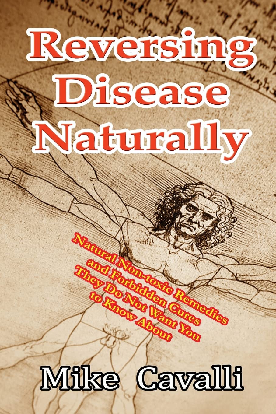 Reversing Disease Naturally: Natural Non-toxic Remedies and Forbidden Cures They Do Not Want You to Know About