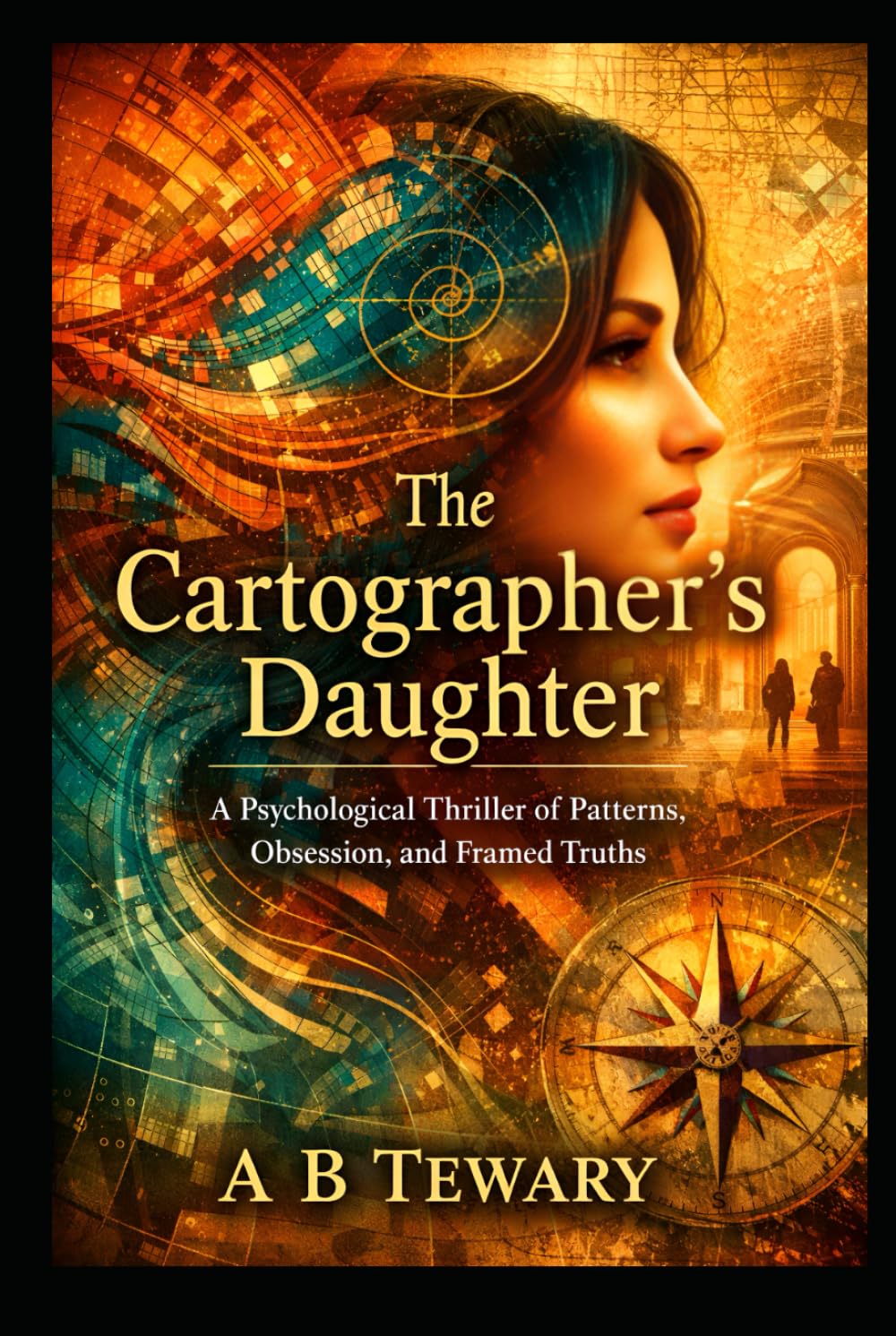 The cartographer's daughter: A Psychological Thriller of Patterns, Obsession, and Framed Truths (The Fractured Identity Psychological Thrillers)
