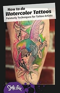 How to do Watercolor Tattoos: Painterly Techniques for Tattoo Artists