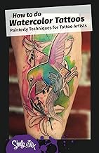 How to do Watercolor Tattoos: Painterly Techniques for Tattoo Artists