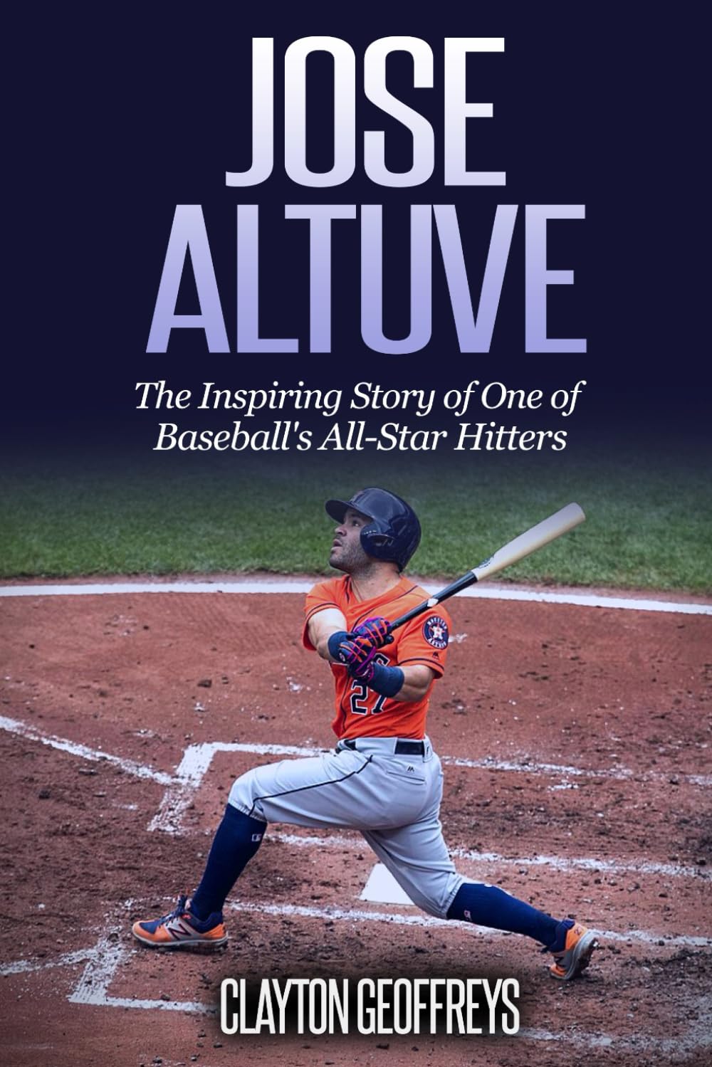 Jose Altuve: The Inspiring Story of One of Baseball's All-Star Hitters (Baseball Biography Books)