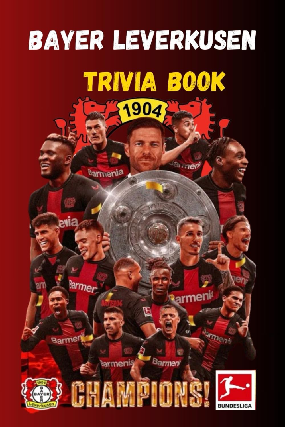BAYER LEVERKUSEN TRIVIA BOOK: Fascinating Facts with 120 Entertaining Trivia Questions and Answers for Football Lovers