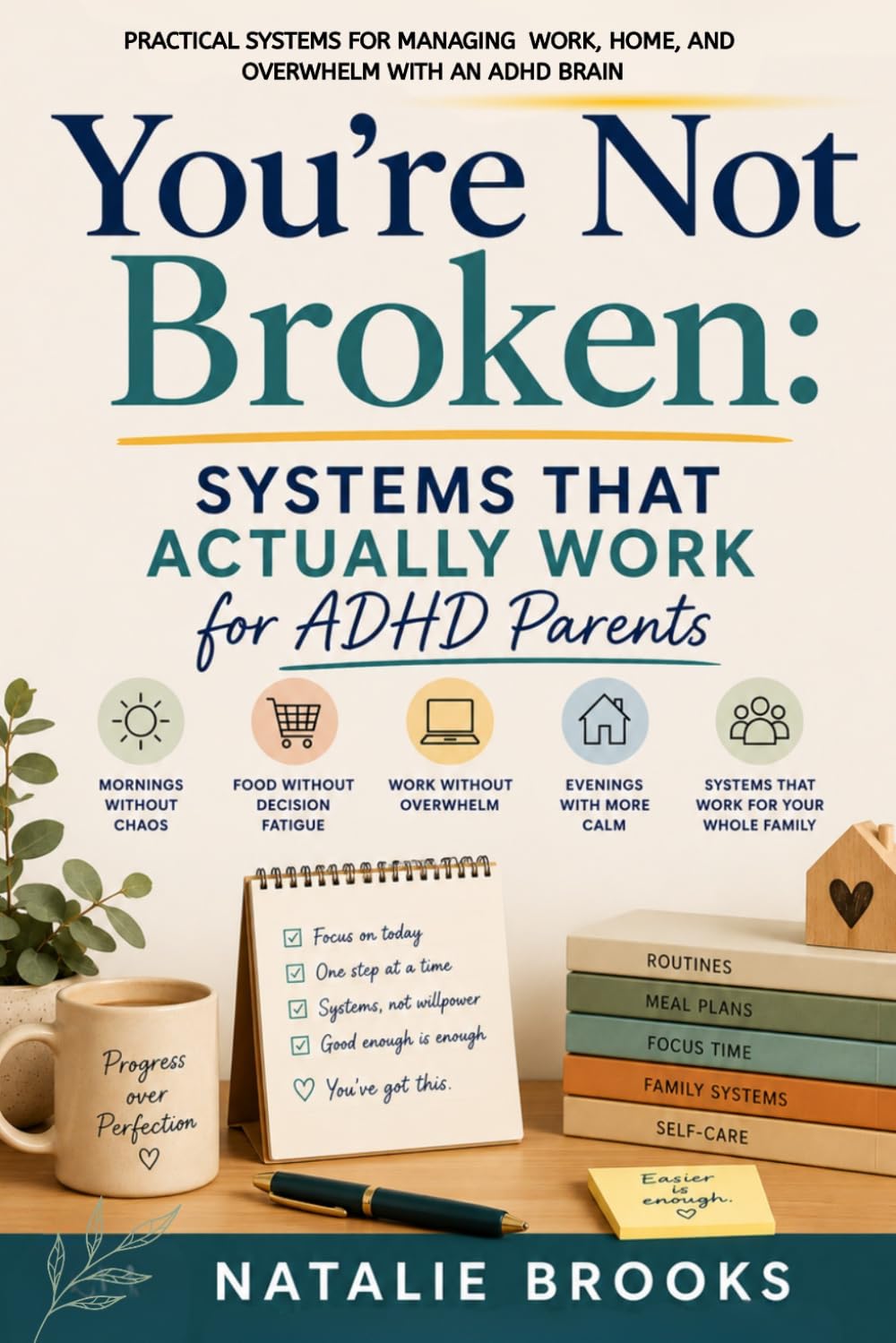 You're Not Broken: SYSTEMS THAT ACTUALLY WORK FOR ADHD PARENTS