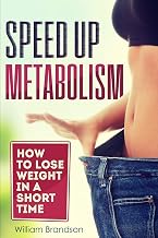 SPEED UP METABOLISM: How to lose weight in a short time (metabolism diet, fast metabolism revolution, metabolism booster)