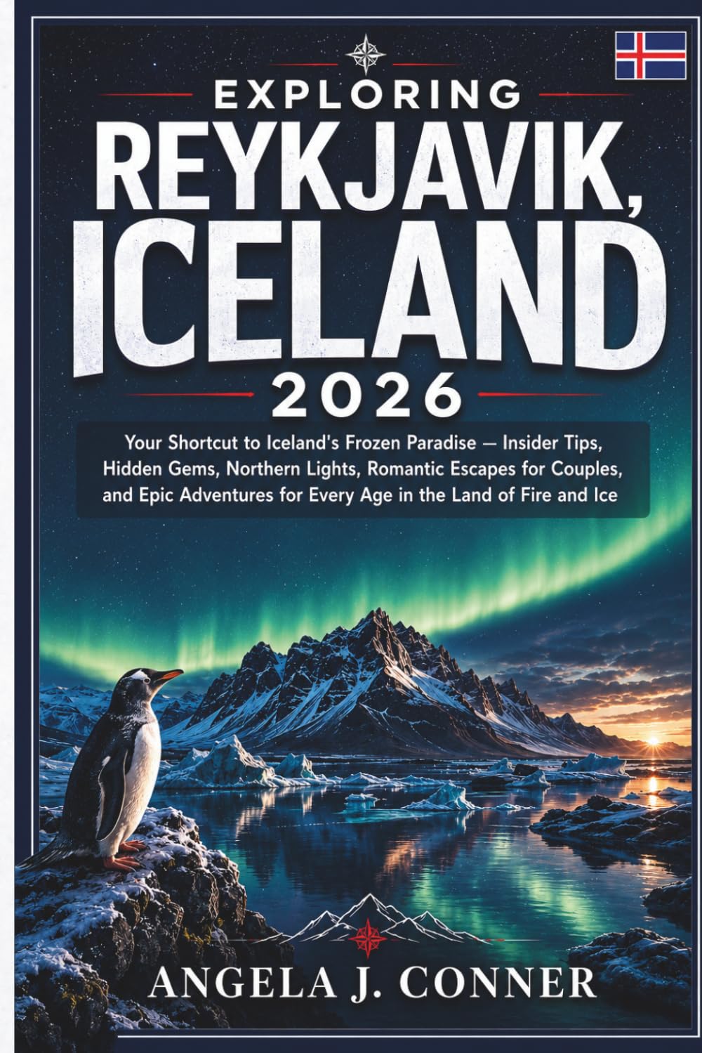 EXPLORING REYKJAVIK, ICELAND 2026: Your Shortcut to Iceland's Frozen Paradise (Exploring Northern Europe Travel Guides)