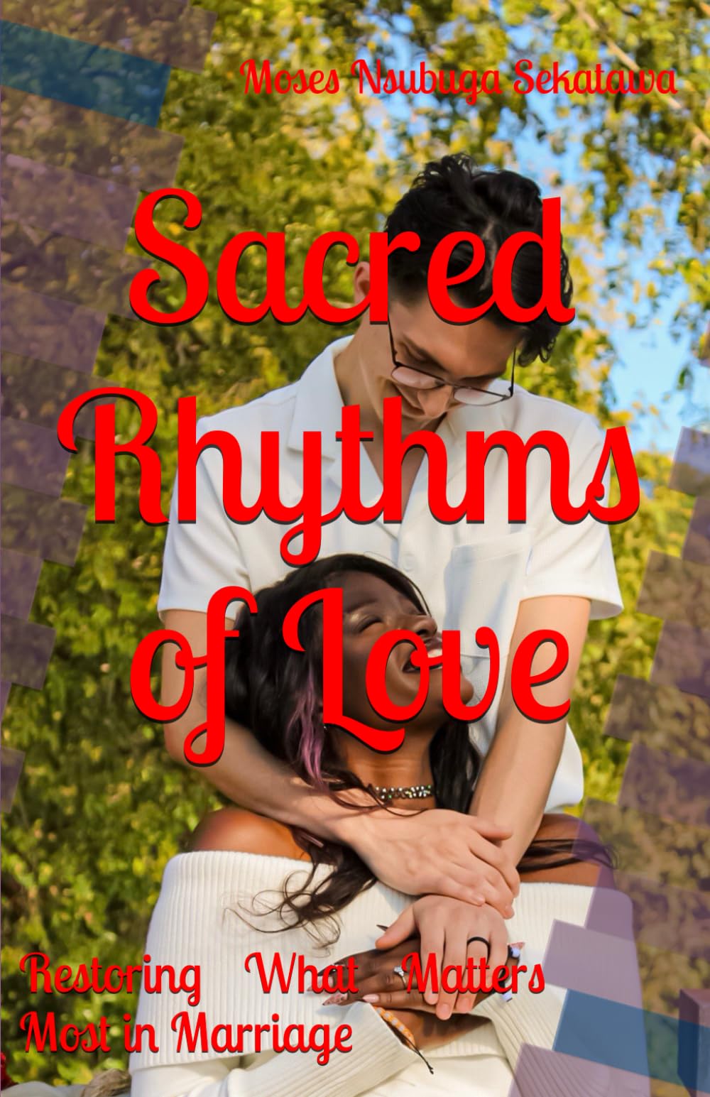 Sacred Rhythms of Love: Restoring What Matters Most in Marriage