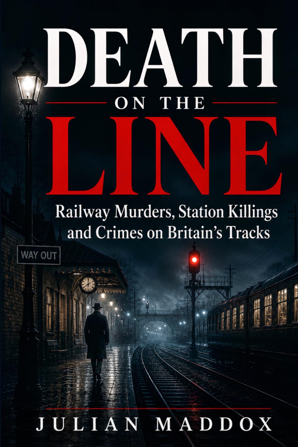 Death on the Line: Railway Murders, Station Killings and Crimes on Britain’s Tracks: 2 (Bodies in Transit)