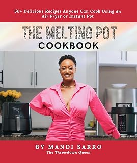 The Melting Pot Cookbook: 50+ Delicious Recipes Anyone Can Cook Using an Air Fryer or Instant Pot