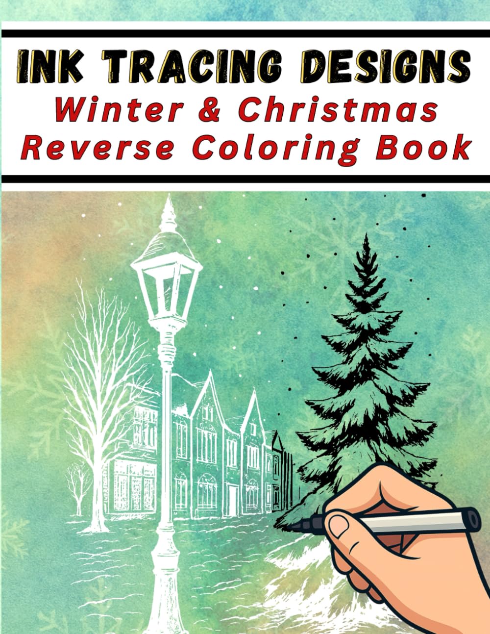 Ink Tracing Designs - Winter & Christmas Reverse Coloring Book: 30 Festive White Line Designs on Watercolor & Mixed Backgrounds for Pens, Markers & Calm Creativity