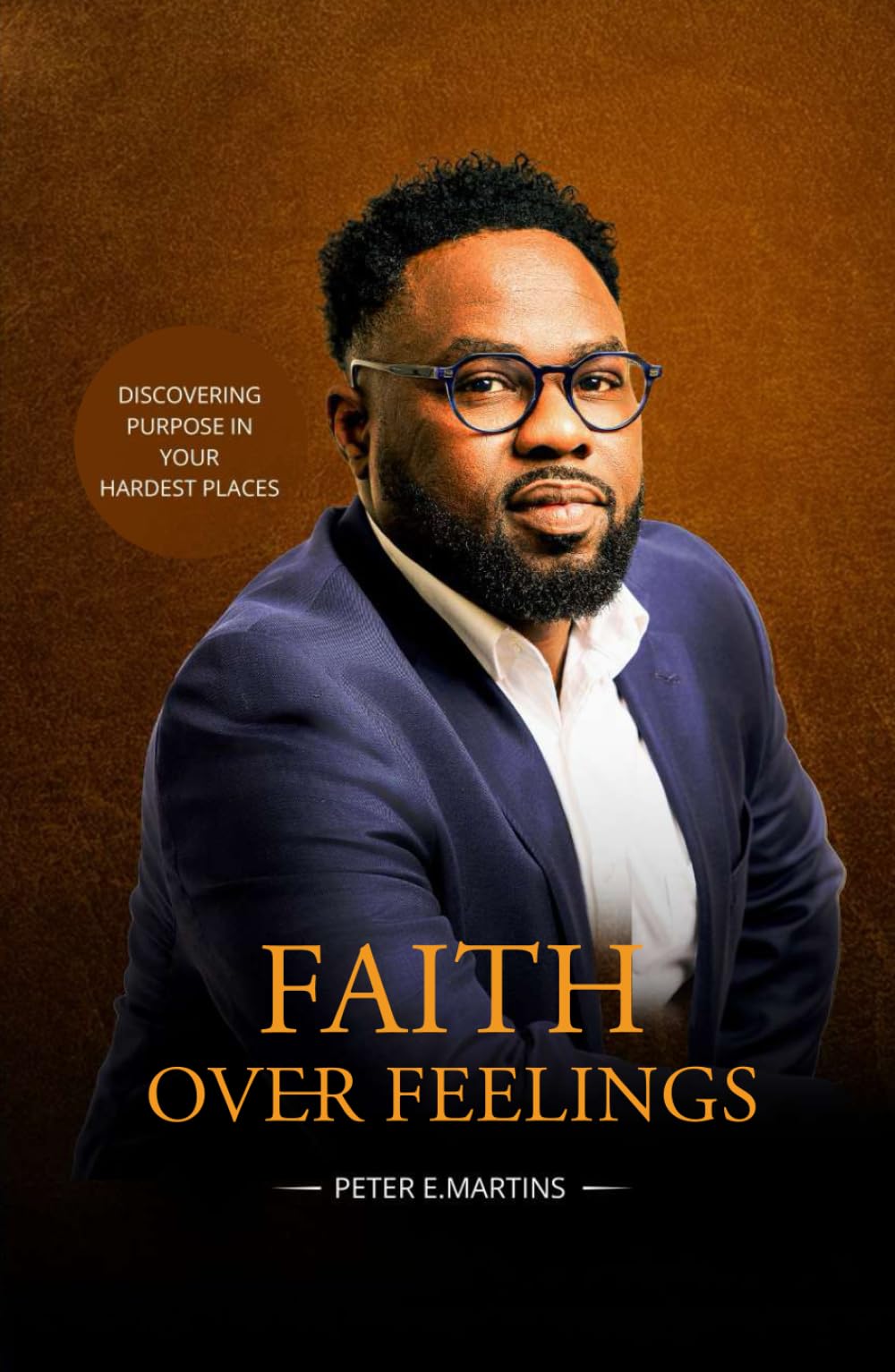 Faith Over Feelings: Discovering Purpose in Your Hardest Places