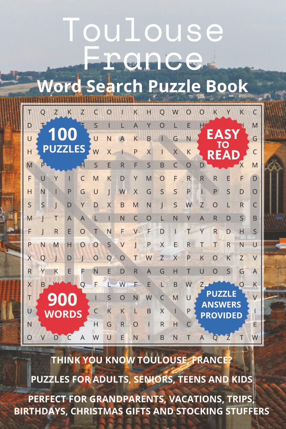 Toulouse France Word Search Puzzle Book: Think you know Toulouse, France? Puzzles for Adults, Seniors, Teens and Kids. Perfect for Grandparents, ... (Cities of France Word Search Books)