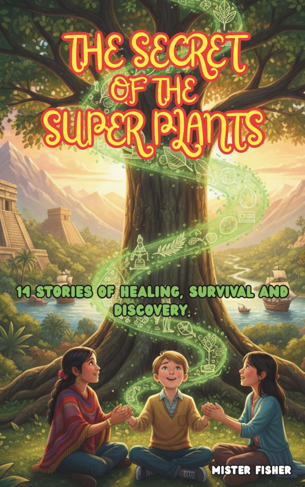 The Secret of the Super Plants: 14 Stories of Healing, Survival and Discovery