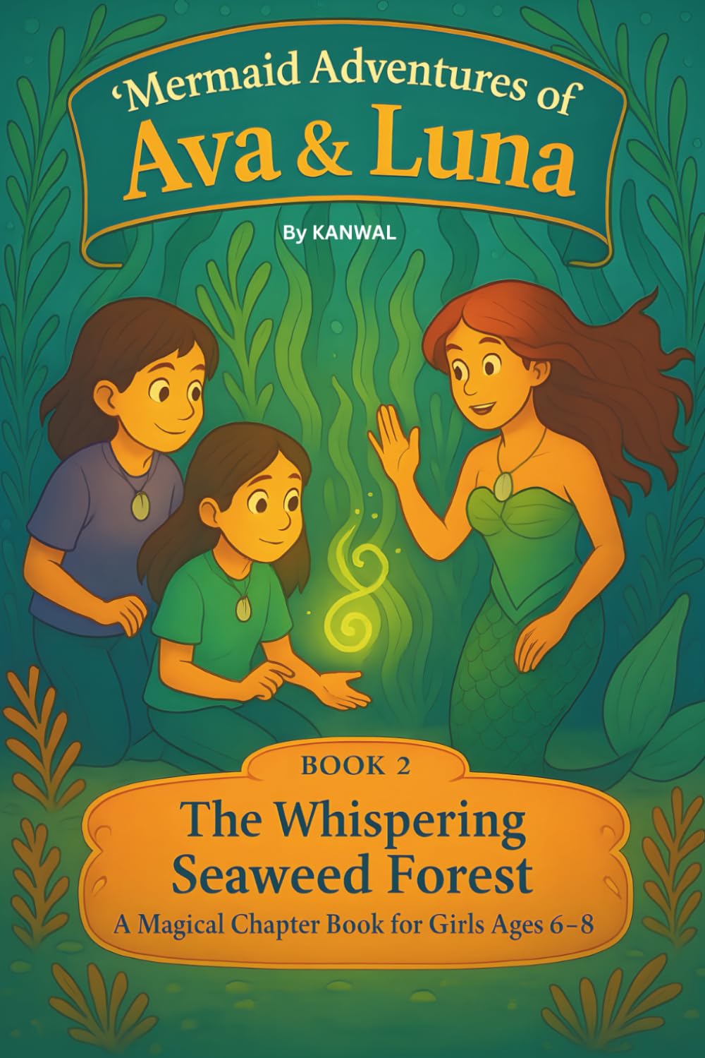 Mermaid Adventures of Ava & Luna: Book 2: The Whispering Seaweed Forest – A Magical Chapter Book for Girls Ages 6–8 (Mermaid Adventures Of Ava And Luna)