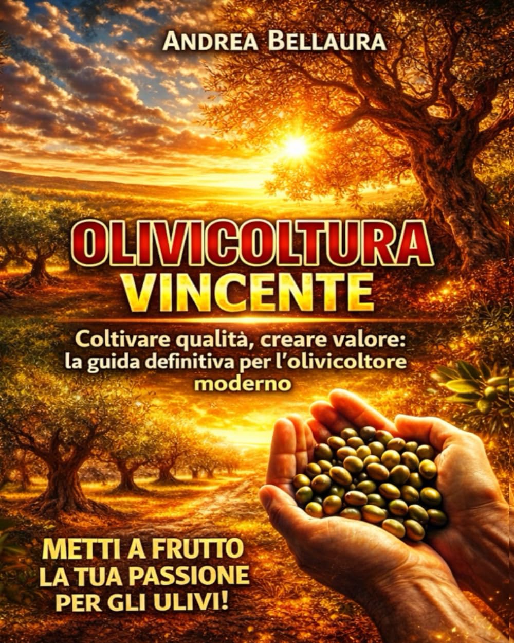 Olivocoltura vincente: Coltivare qualità, creare valore: la guida definitiva per l'ovicoltore moderno. Tecniche Pratiche di Potatura, Difesa Naturale da Mosca e Xylella, e Strategie di Marketing.