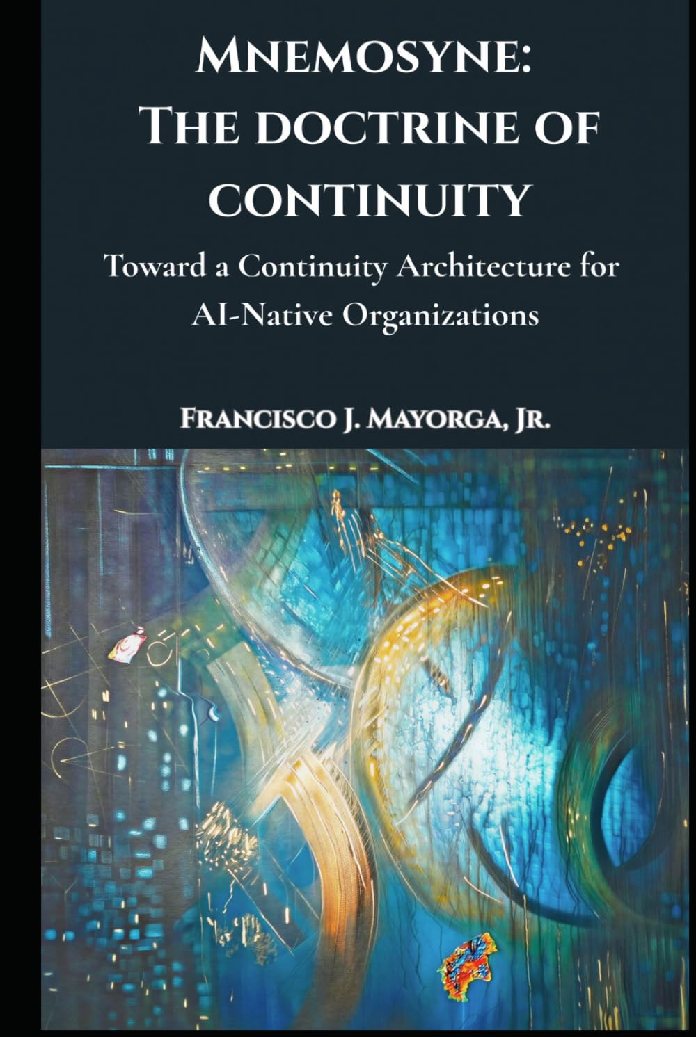 Mnemosyne: The Doctrine of Continuity: Toward a Continuity Architecture for AI-Native Organizations