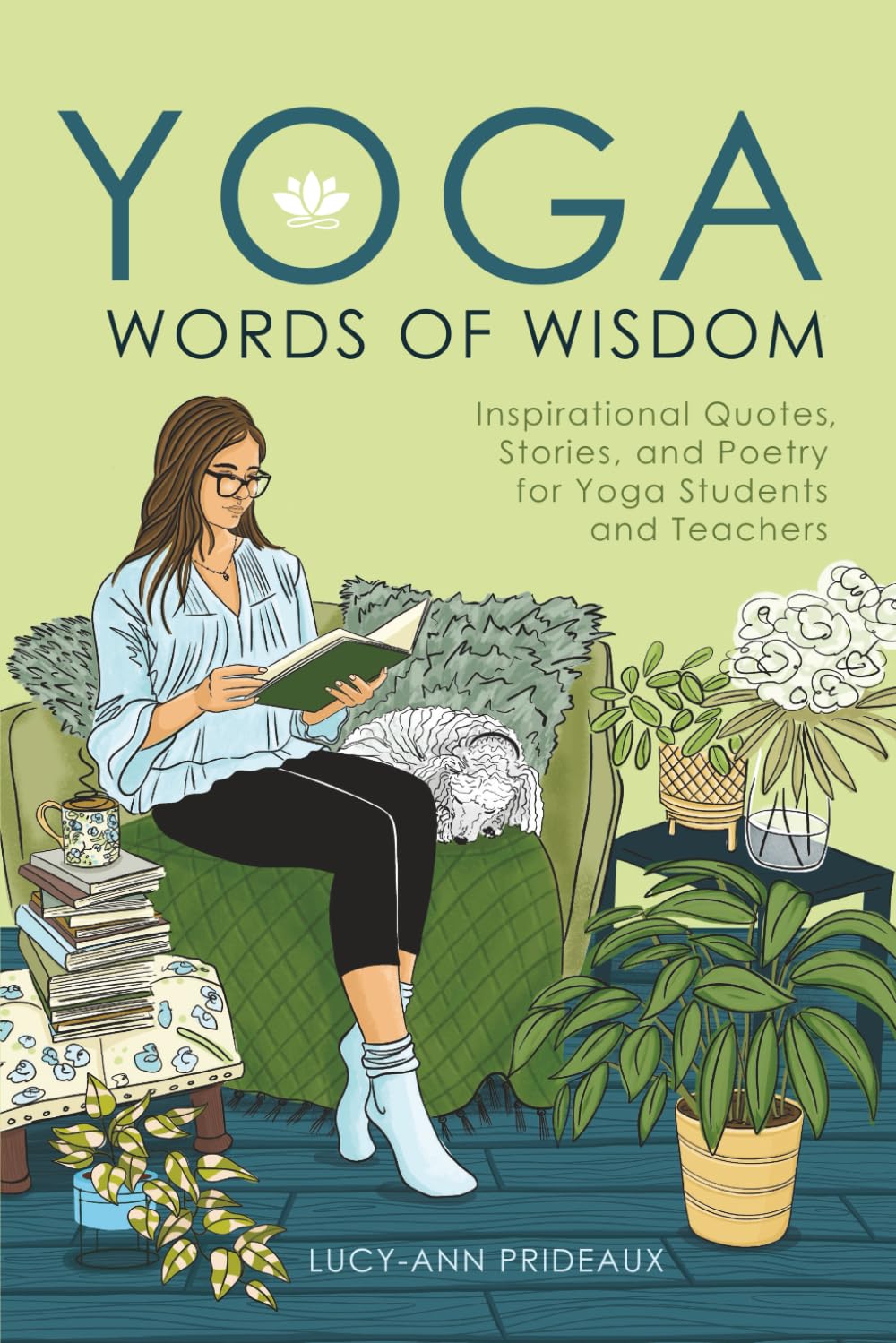 Yoga Words of Wisdom: Inspirational Quotes, Stories, and Poetry for Yoga Students and Teachers