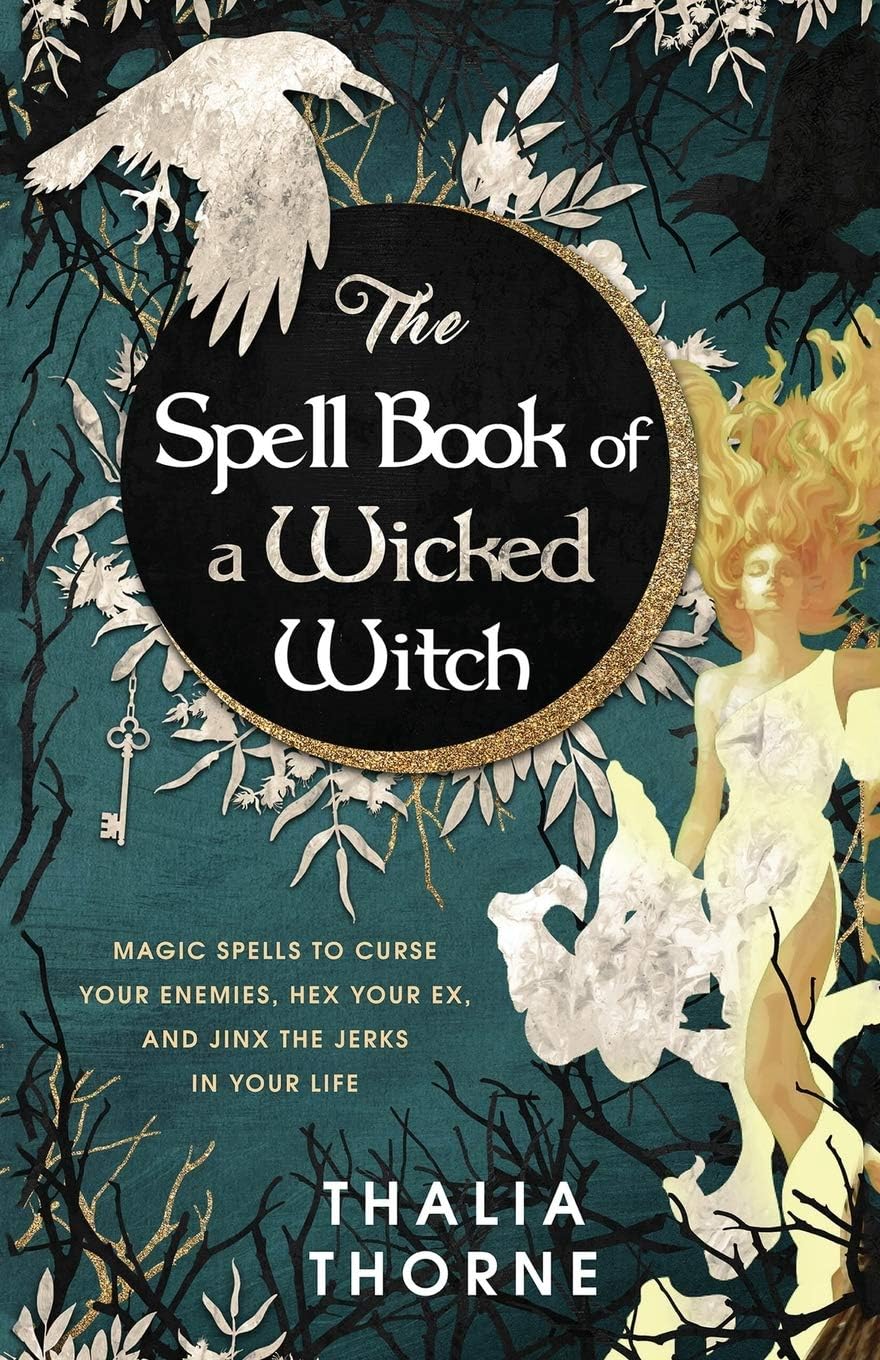 - The Spell Book of a Wicked Witch: Magic Spells To Curse Your Enemies, Hex Your Ex, And Jinx The Jerks in Your Life
