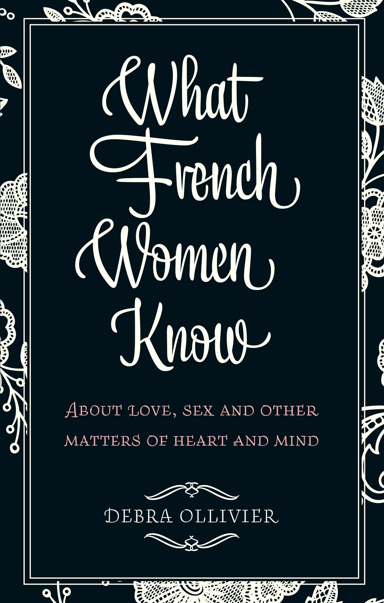 What French Women Know About Love Sex and Other  by Debra Ollivier PAPERBACK