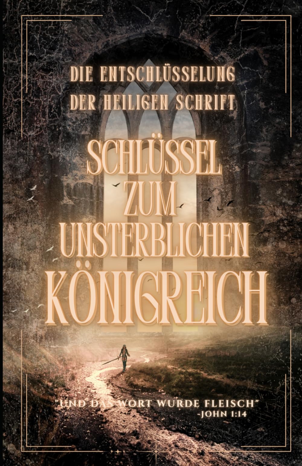 Die Entschlüsselung der Heiligen Schrift: Schlüssel zum unsterblichen Königreich