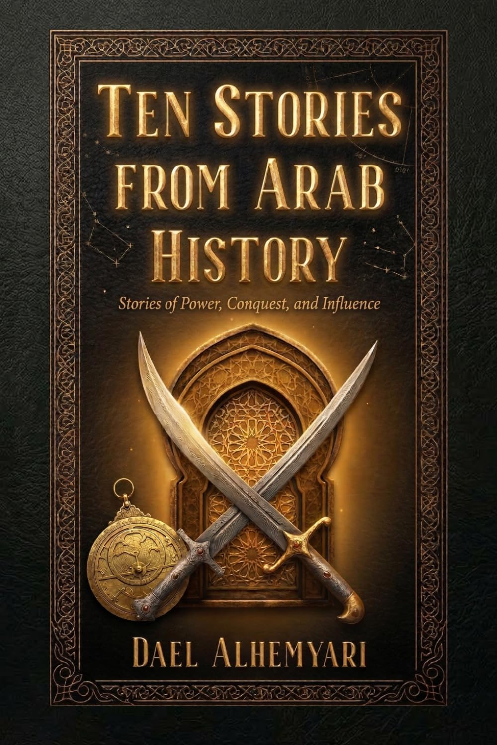 Ten Stories from Arab History: From Ancient Yemen, Through the First Islamic Civil War, to the Fall of al-Andalus