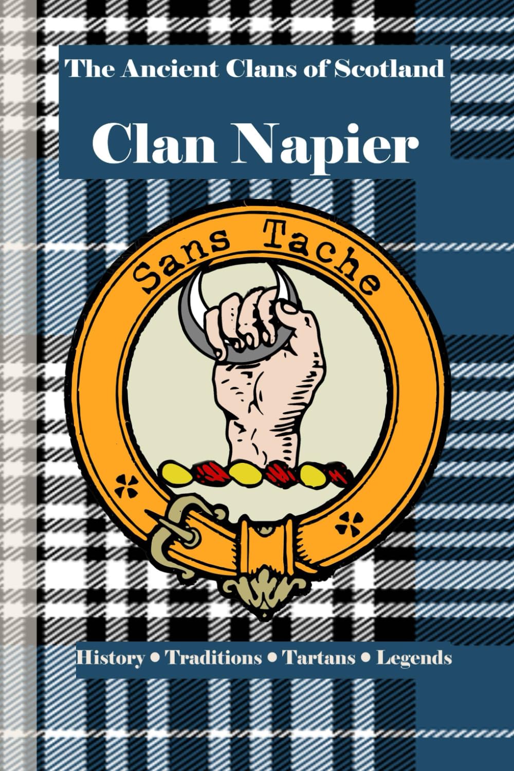 Clan Napier: A Concise History of Scotland’s Lords of Merchiston and the Flame of Logic (The Ancient Clans of Scotland)