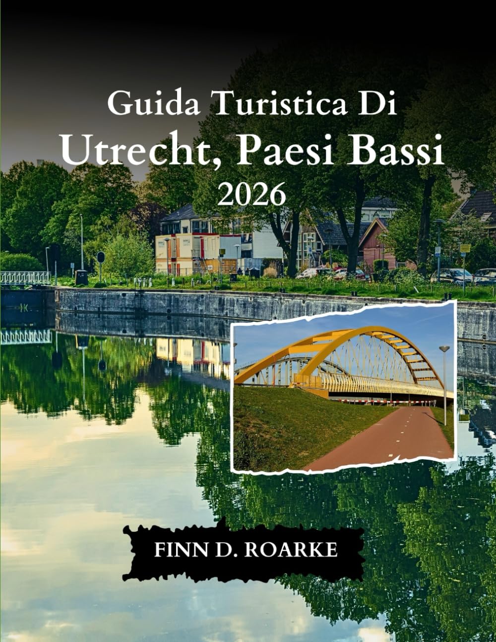 Guida Turistica Di Utrecht, Paesi Bassi 2026: La Tua Guida Definitiva Alla Storia, All'arte E Alle Delizie Locali Nel Cuore Dei Paesi Bassi