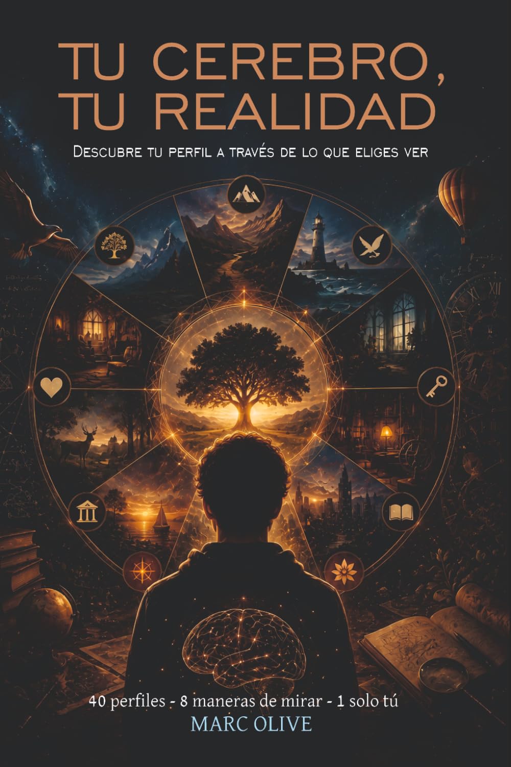 TU CEREBRO, TU REALIDAD: TOMO 1 . Descubre tu perfil a través de lo que eliges ver