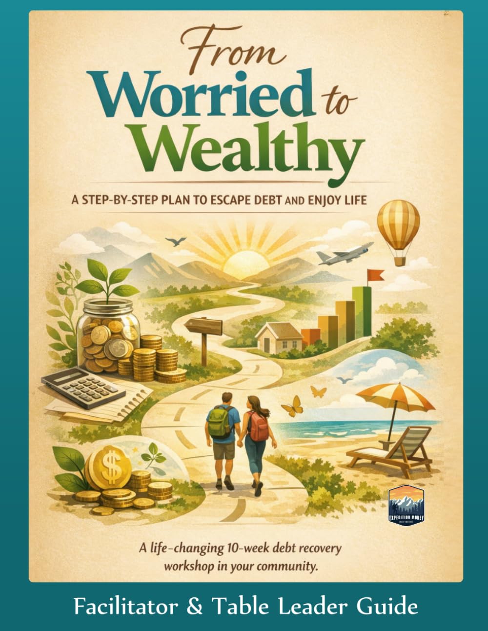 From Worried To Wealthy: Facilitator & Table Leader Guide