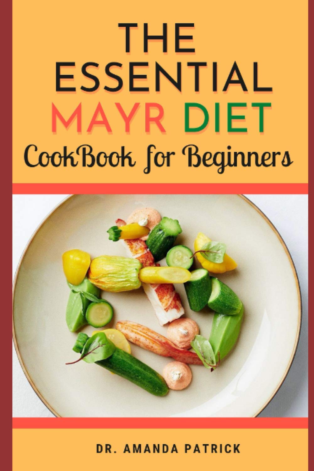 The Essential Mayr Diet CookBook For Beginners: A Complete Mayr Diet Weight Loss Program Guide, Lots of Delicious and Healthy Recipes: VivaMayr Method Diet Cookbook