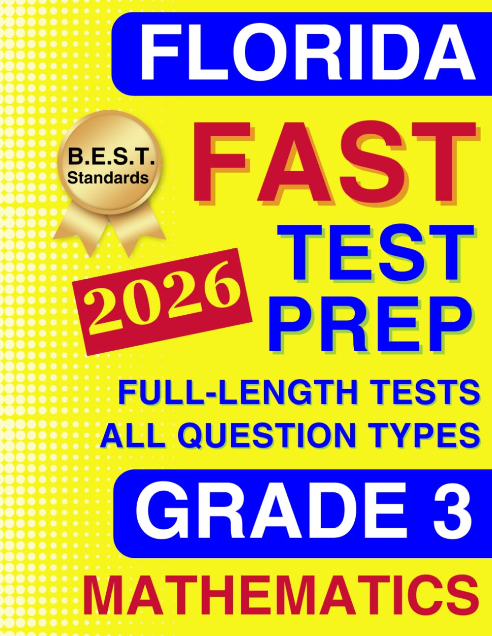 Florida FAST Test Prep Grade 3: Mathematics. A Comprehensive Practice Workbook with Full-Length Tests Aligned to the B.E.S.T. Standards (Florida FAST Assessment Practice - Grade 3)