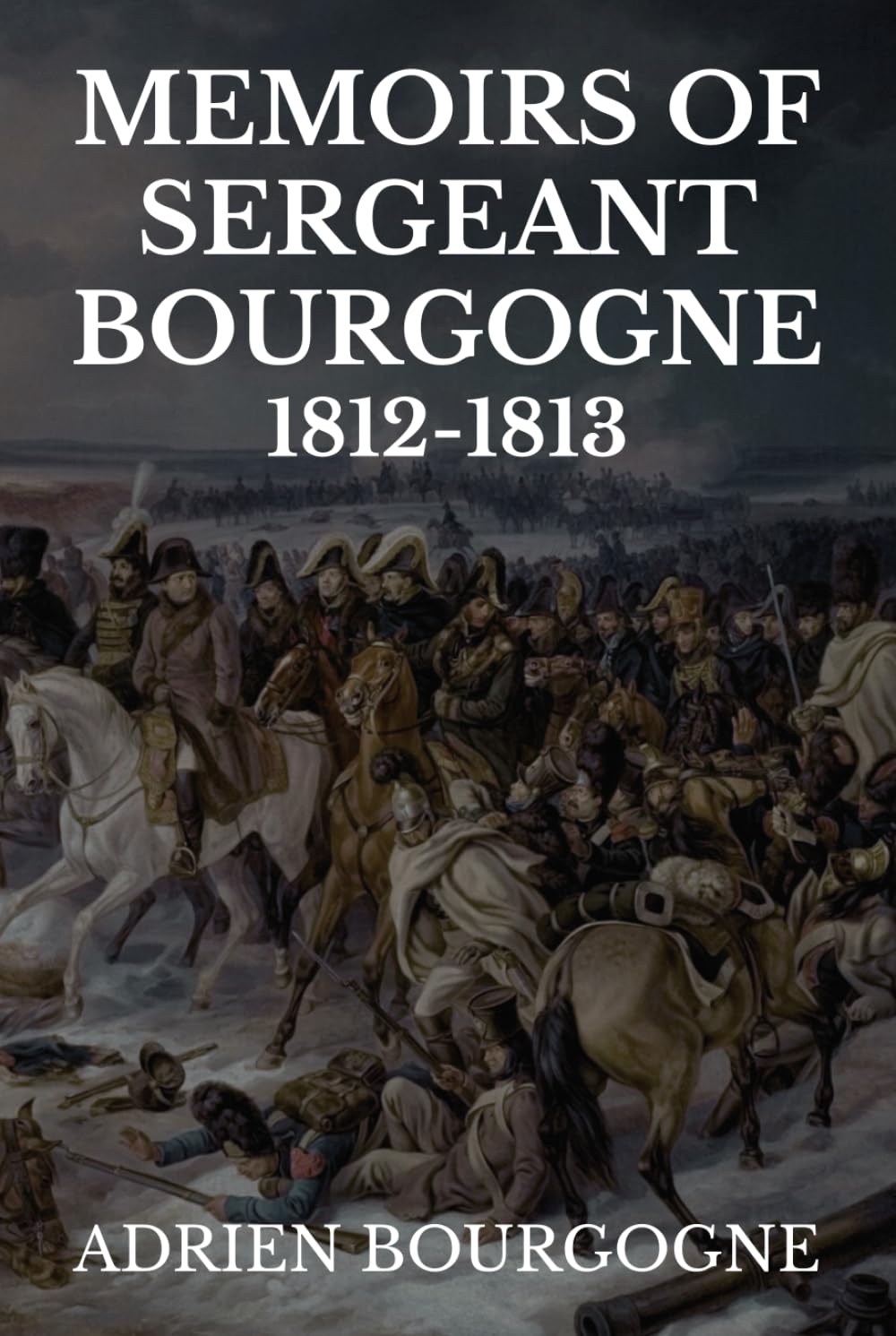 Memoirs of Sergeant Bourgogne 1812-1813