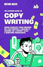 Se Lancer dans le Copywriting en 2025 : Guide Complet pour Devenir un Copywriter à Succès et Gagner de l’Argent avec l’Écriture Persuasive