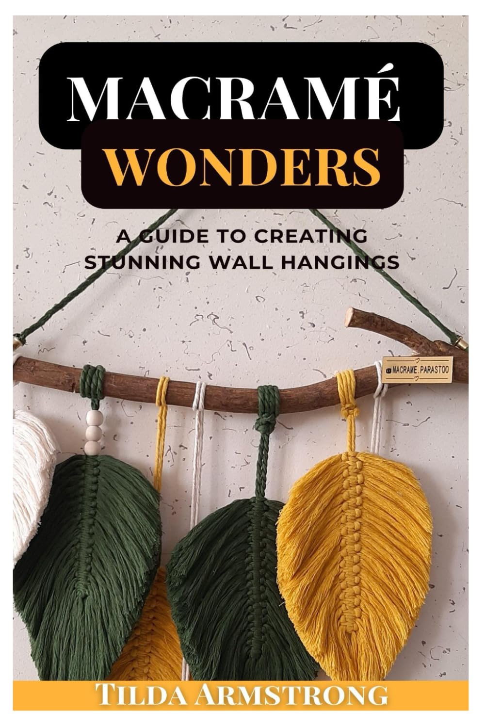 Macramé Wonders: A Guide to Creating Stunning Wall Hangings: Armstrong