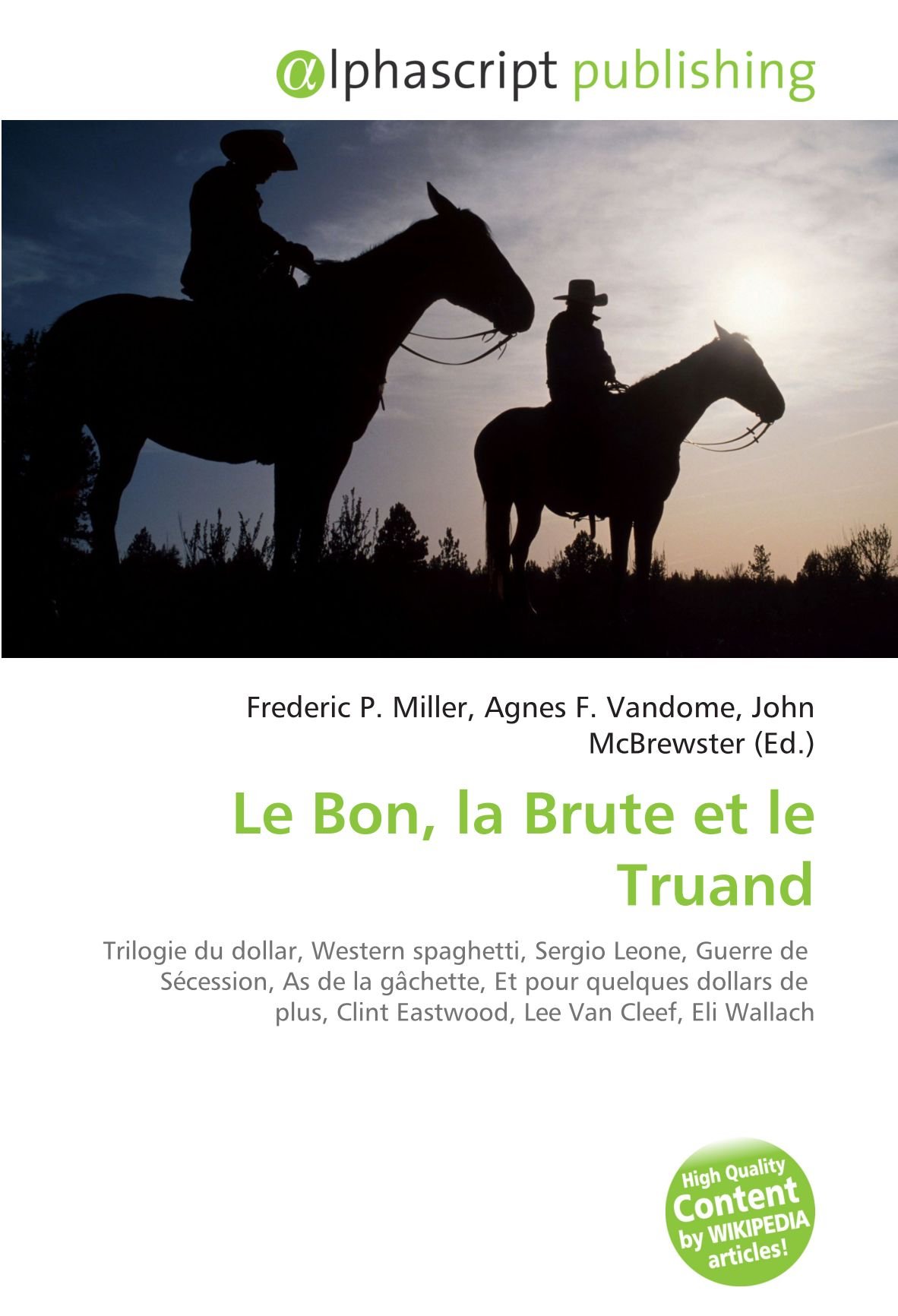 Le Bon, la Brute et le Truand: Trilogie du dollar, Western spaghetti, Sergio Leone, Guerre de Sécession, As de la gâchette, Et pour quelques dollars ... Clint Eastwood, Lee Van Cleef, Eli Wallach
