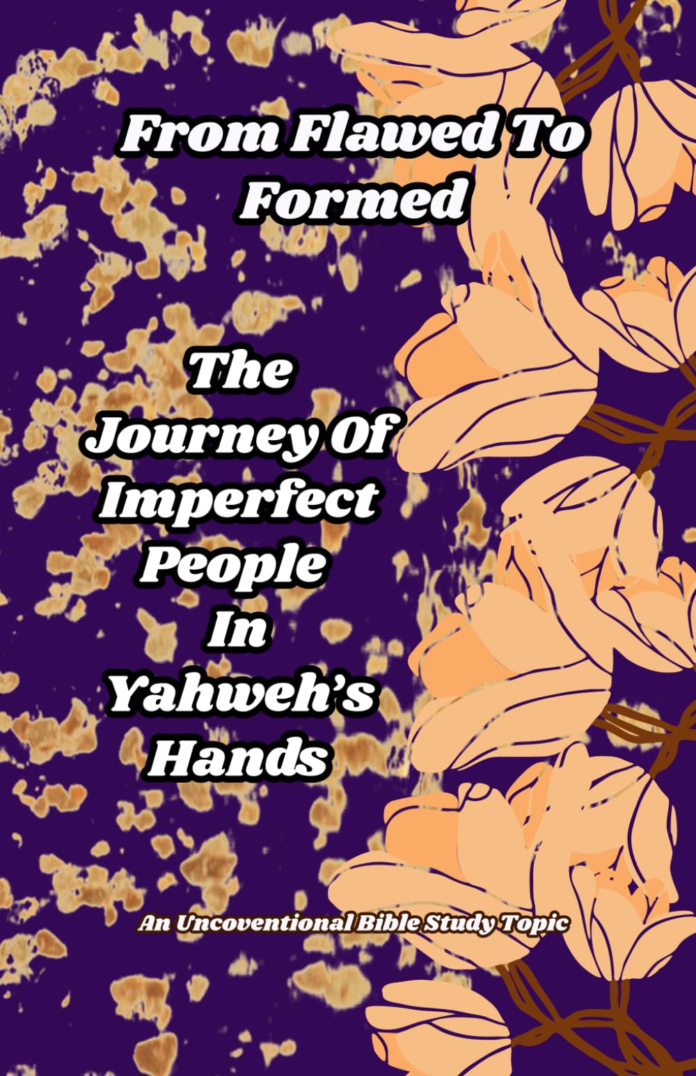 From Flawed to Formed The Journey of Imperfect people in Yahweh's Hands