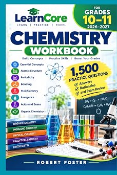 LearnCore Chemistry workbook for Grades 10 11 2026 2027 Essential Concepts, Atomic Structure, Periodicity, Bonding, Stoichiometry, Energetics, Acids ... Answers, Rationales, and Exam Review