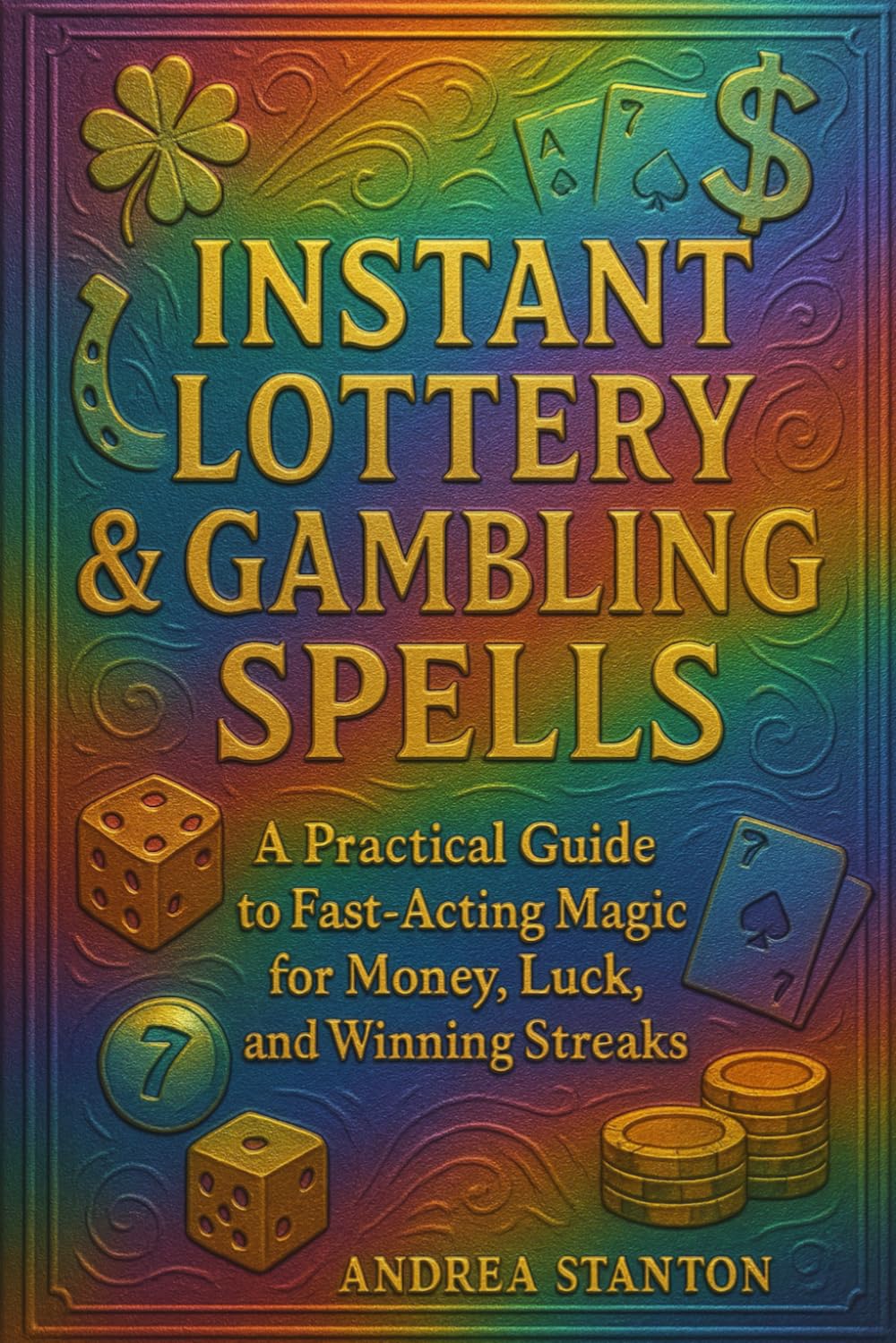 Instant Lottery & Gambling Spells: A Practical Guide to Fast-Acting Magic for Money, Luck, and Winning Streaks (Andrea Witchcraft)