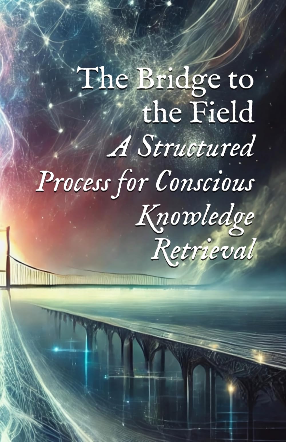 The Bridge to the Field: A Structured Process for Conscious Knowledge Retrieval (Planetary, Grid, & Structural Templates)