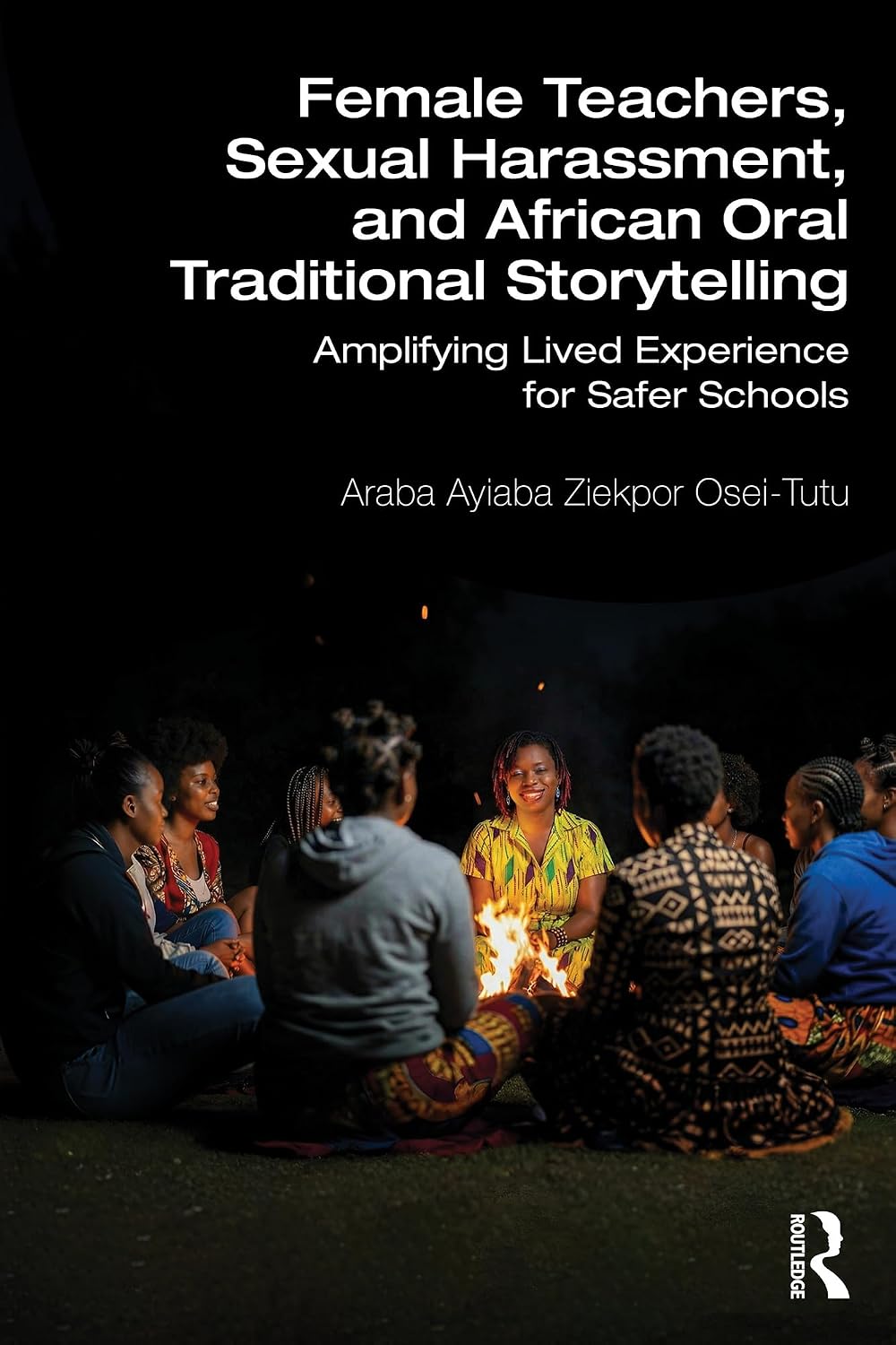 Female Teachers, Sexual Harassment, and African Oral Traditional Storytelling: Amplifying Lived Experience for Safer Schools