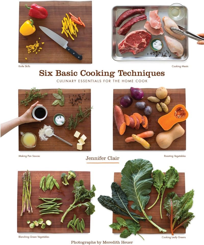Six Basic Cooking Techniques: Culinary Essentials for the Home Cook