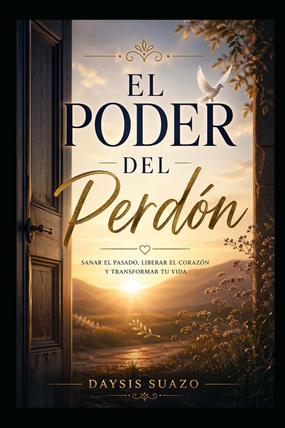 El Poder Del Perdon: Sanar el pasado, romper el silencio y transformar el dolor en propósito