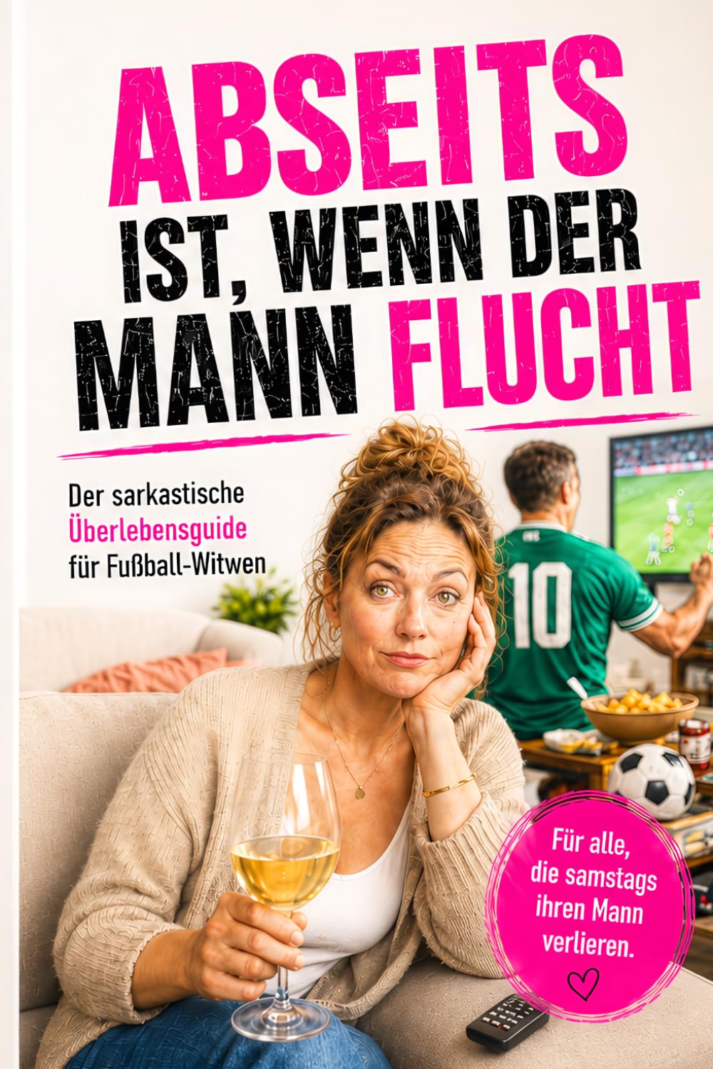 Abseits ist, wenn der Mann flucht: Humorvolles Geschenkbuch für Fußball-Witwen und Frauen von Fußballfans