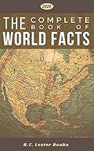 The Complete Book of World Facts: A concise country and continent handbook, with country maps and world geography stats for cities, highest mountains, largest islands and more.