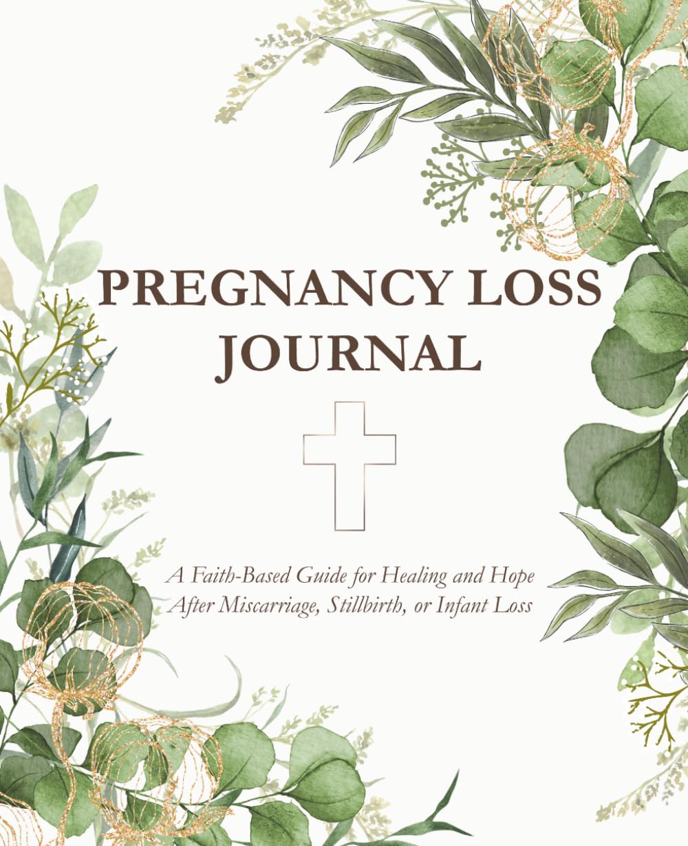 Pregnancy Loss Journal: A Faith-Based Guide for Healing and Hope After Miscarriage, Stillbirth, or Infant Loss