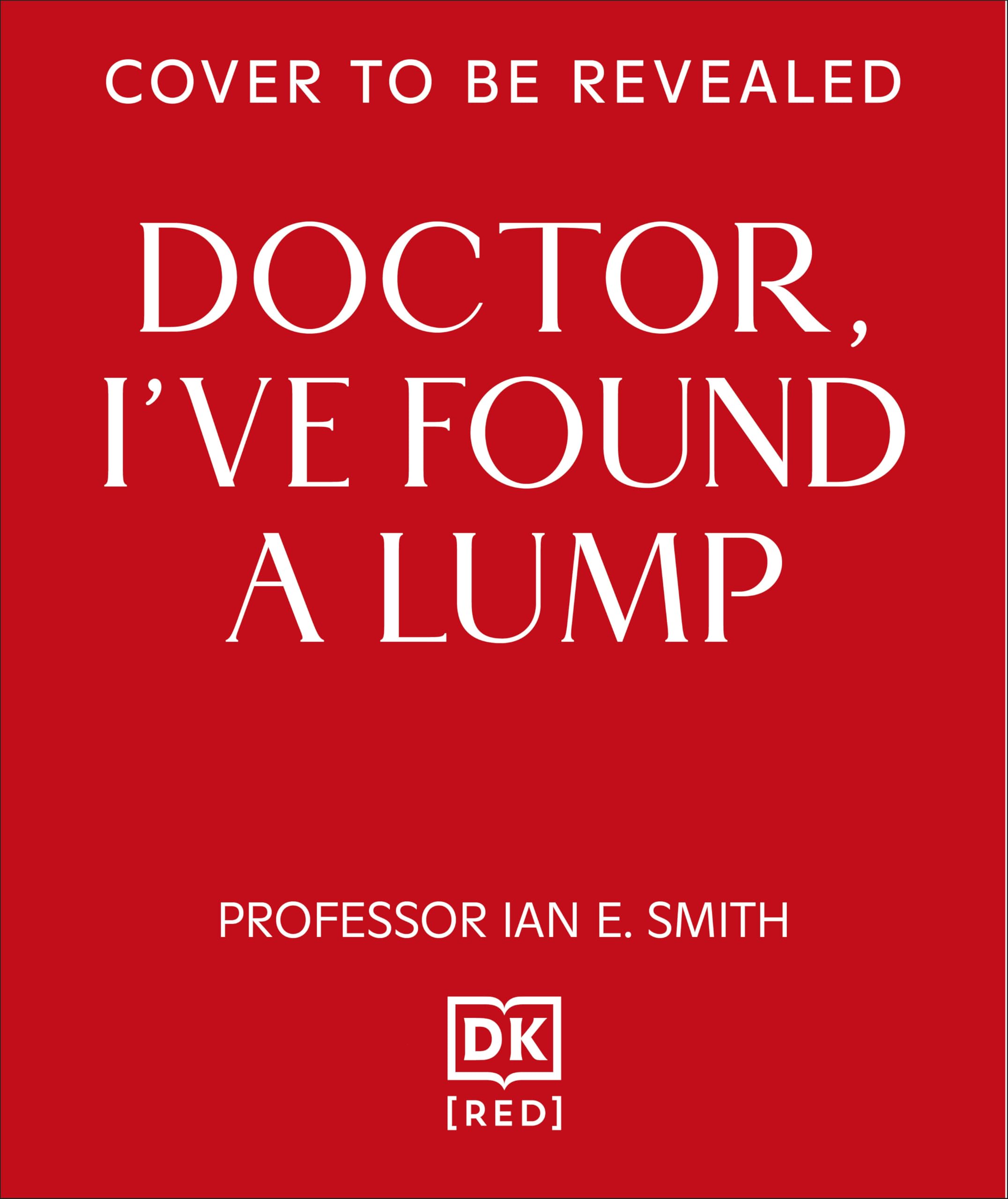 Doctor, I've Found a Lump: The Pioneering Story of Breast Cancer Medicine and the Patients Who Inspired It