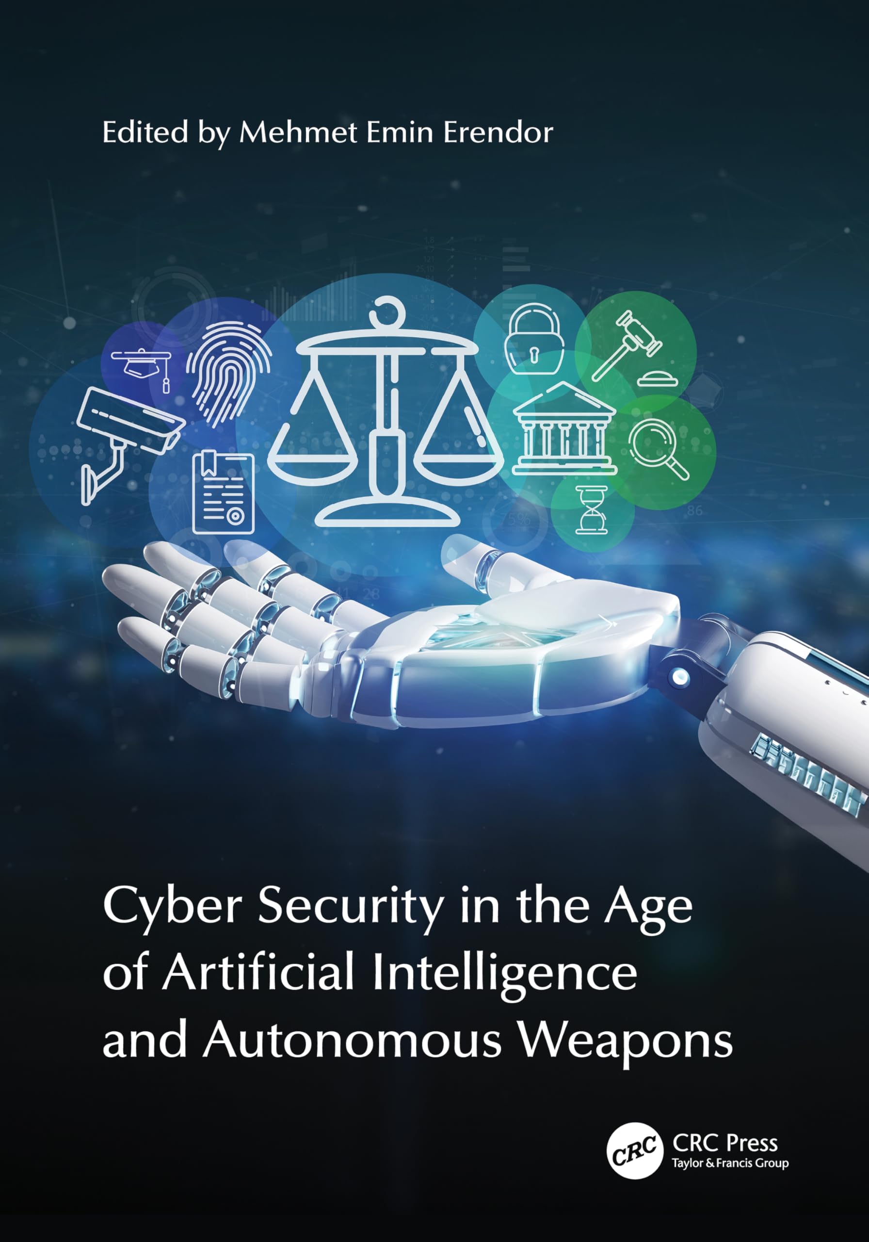 Cyber Security in the Age of Artificial Intelligence and Autonomous Weapons