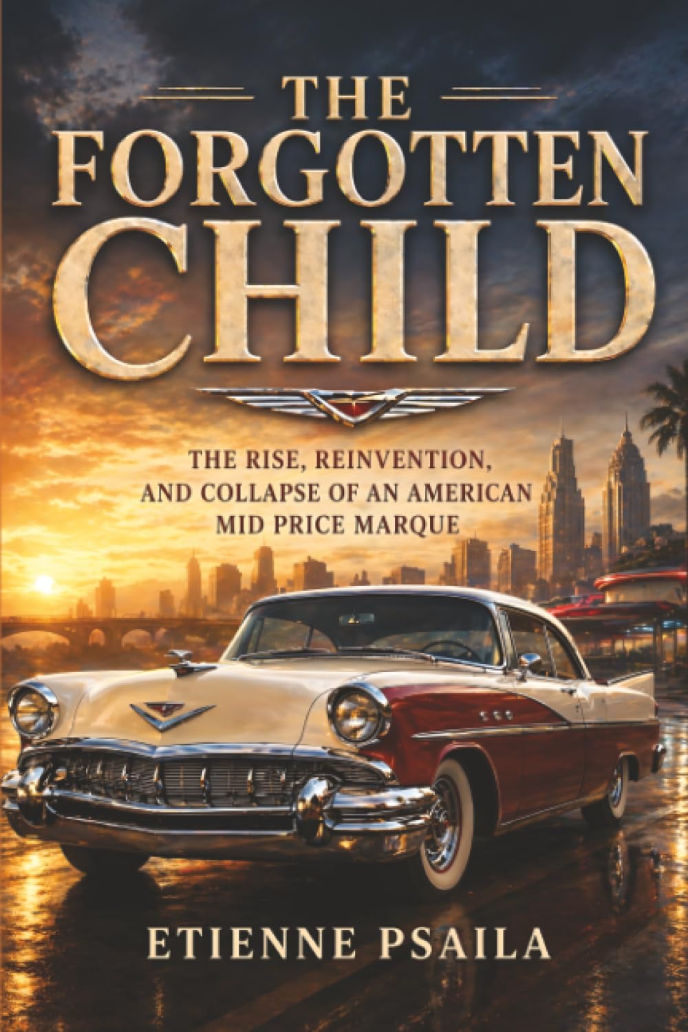 The Forgotten Child: The Rise, Reinvention, and Collapse of an American Mid Price Marque